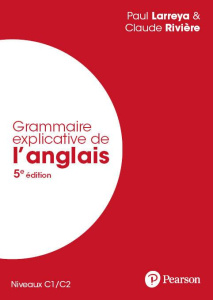 Grammaire explicative de l'anglais. Niveaux C1/C2, 5e édition - Larreya Paul ; RIVIÈRE François
