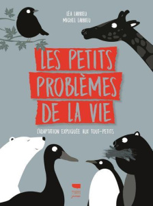 Les petits problèmes de la vie. L'adaptation expliquée aux tout-petits - Larrieu Léa ; Larrieu Michel