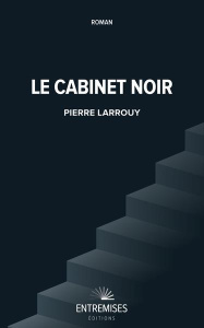 Le cabinet noir - Larrouy Pierre