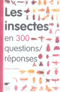 Les insectes en 300 questions/réponses - Lasserre François ; Felloni Claire