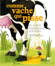 Comme vache qui pisse et autres expressions animales - Lasserre François ; Garrigue Roland