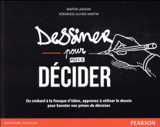 Dessiner pour mieux décider. Du crobard à la fresque d'idées, apprenez à utiliser le dessin pour boo - Lauquin Martin ; Olivier-Martin Véronique