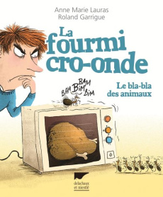 La fourmi cro-onde. Le bla-bla des animaux - Lauras Anne-Marie ; Garrigue Roland