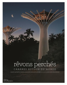 Rêvons perchés. Cabanes autour du monde - Laurens Alain ; Dufour Daniel ; André Ghislain ; D