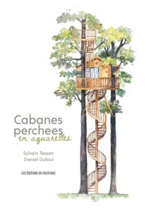 Des cabanes dans les arbres - Laurens Alain ; Tesson Sylvain ; Dufour Daniel