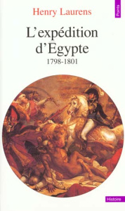 L'EXPEDITION D'EGYPTE. 1798-1801, Edition complétée et mise à jour - Laurens Henry