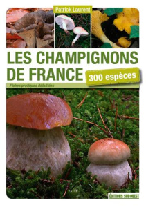 Les champignons de France. 300 espèces - Laurent Patrick ; Beley Christian