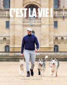 C'est la vie ! Aimer, comprendre, éduquer mes chiens - La vie de Sora - Laurent Thibault ; Paczek-Laurent Nathalie