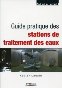Guide pratique des stations de traitement des eaux - Lauzin Xavier