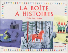 La boîte à histoires. Crée tes contes - Laval Anne