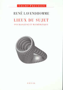 Lieux du sujet. Psychanalyse et mathématique - Lavendhomme René