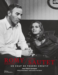 Romy Schneider et Claude Sautet. Un coup de foudre créatif - Lavoignat Jean-Pierre ; Biasini Sarah ; Sautet Yve