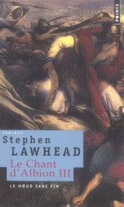 LE NOEUD SANS FIN - LE CHANT D'ALBION, VOL. 3 - LAWHEAD STEPHEN