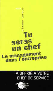 Tu seras un chef. Le management dans l'entreprise - Layole Gérard