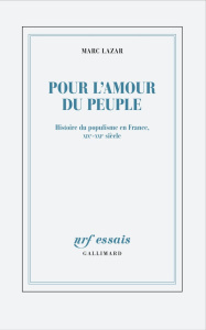 Pour l'amour du peuple. Histoire du populisme en France, XIXe-XXIe siècle - Lazar Marc