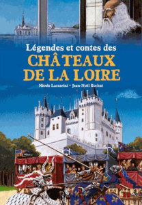 Légendes et contes des châteaux de la Loire - Lazzarini Nicole ; Rochut Jean-Noël