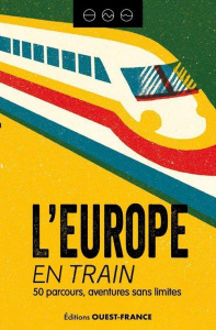 L'Europe en train. 50 itinéraires pour explorer le continent - Le Bihan Jérôme ; Chevalley Isabelle ; Seguin Laur