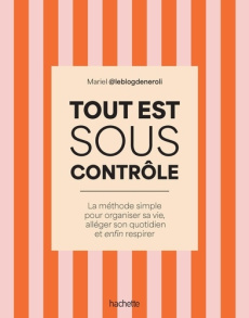 Je (re)prends le contrôle. La méthode simple pour organiser sa vie, alléger son quotidien et enfin r - LE BLOG DE NEROLI M.