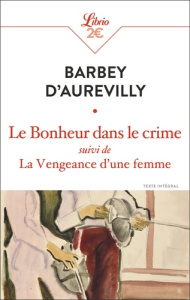 Le bonheur dans le crime. Suivi de La vengeance d'une femme - Barbey d'Aurevilly Jules Amédée