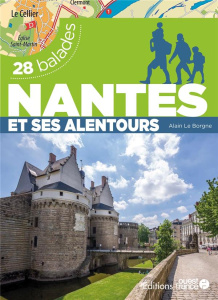 Nantes et ses alentours. 28 balades - Le Borgne Alain