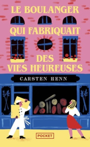 Le boulanger qui fabriquait des vies heureuses - Henn Carsten ; Wyckaert-Fetick Sabine