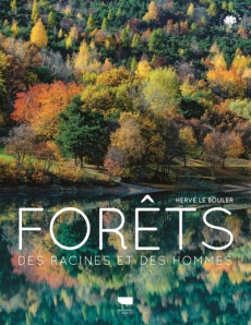 Forêts. Des racines et des hommes - Le Bouler Hervé