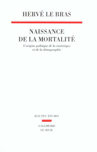 Naissance de la mortalité. L'origine politique de la statistique et de la démographie - Le Bras Hervé