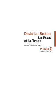 La peau et la trace. Sur les blessures de soi - Le Breton David