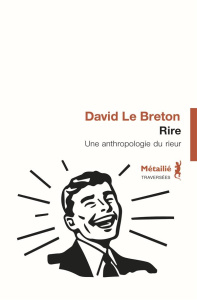 Rire. Une anthropologie du rieur - Le Breton David