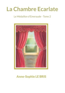 La Chambre Ecarlate. Le Médaillon d'Emeraude - Tome 2 - Le Bris anne-sophie