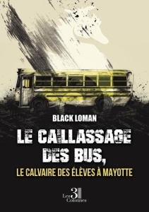 Le caillassage des bus, le calvaire des élèves à Mayotte. Tome 1 - Black Loman