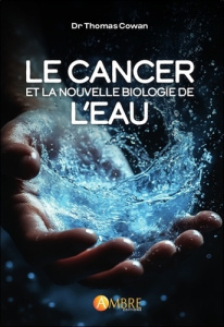 Le cancer et la nouvelle biologie de l'eau - Cowan Thomas