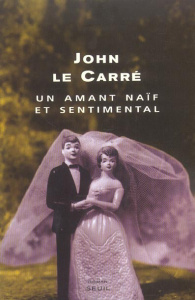 Un amant naïf et sentimental - Le Carré John ; Rosenthal Jean