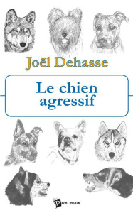Le chien agressif. Gestion du chien agressif en clientèle - Dehasse Joël