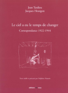 Le ciel a eu le temps de changer. Correspondance 1922-1944 - Heurgon Jacques ; Tardieu Jean ; Hautois Delphine