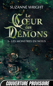 Le Coeur des démons Tome 3 : Les monstres en nous - Wright Suzanne ; Bourbonnière Jocelyne