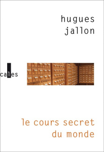 Le cours secret du monde - Jallon Hugues