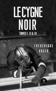 Le cygne noir. Tomes I, II & III - Roger Frédérique