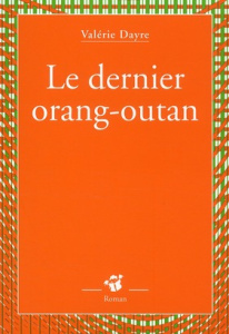 Le dernier orang-outan - Dayre Valérie