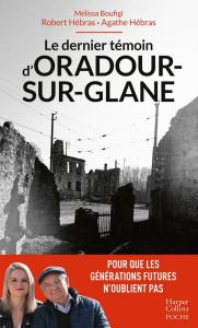 Le dernier témoin d'Oradour-sur-Glane. Pour que les générations futures n'oublient pas - Boufigi Mélissa ; Hébras Robert ; Hébras Agathe ;