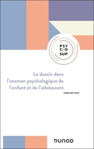 Le dessin dans l'examen psychologique de l'enfant et de l'adolescent. 3e édition - Vinay Aubeline