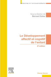 Le développement affectif et cognitif de l'enfant. 6e édition - Golse Bernard
