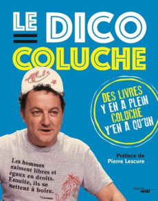 Le dico Coluche - COLUCHE/LESCURE