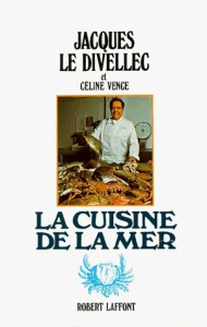 La Cuisine de la mer - Le Divellec Jacques ; Vence Céline