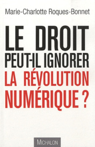 Le droit peut-il ignorer la révolution numérique ? - Roques-Bonnet Marie-Charlotte ; Rapp Lucien