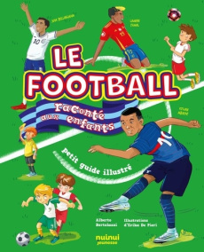 Le football raconté aux enfants. Petit guide illustré - Bertolazzi Alberto ; De Pieri Erika ; Breffort Céc
