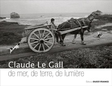 Bretagne de mer, de terre, de lumière - Le Gall Claude ; Caujolle Christian