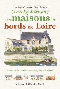 Secrets et trésors, maisons des bords de Loire - Le Goaziou Marie