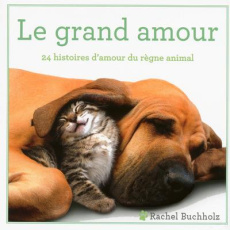 Le grand amour. 24 histoires d'amour du règne animal - Buchholz Rachel ; Kastner Uomini Marie