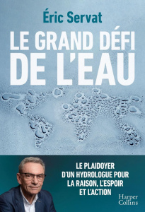 Le grand défi de l'eau. Le plaidoyer d'un hydrologue - Servat Eric ; Marrier Isabelle